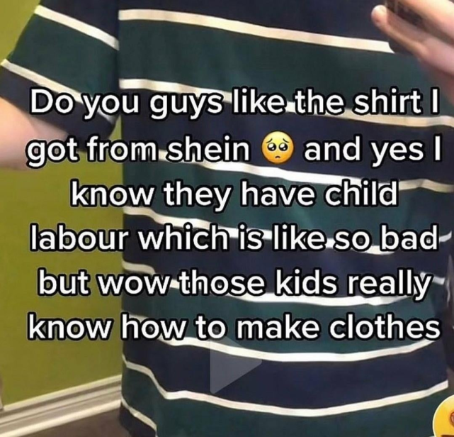 person wearing a shirt with text: "do you guys like the shirt i got from shein and yes i know they have child labour which is like so bad but wow those kids really know how to make clothes"